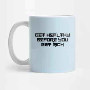 Get Healthy Before You Get Rich Mug